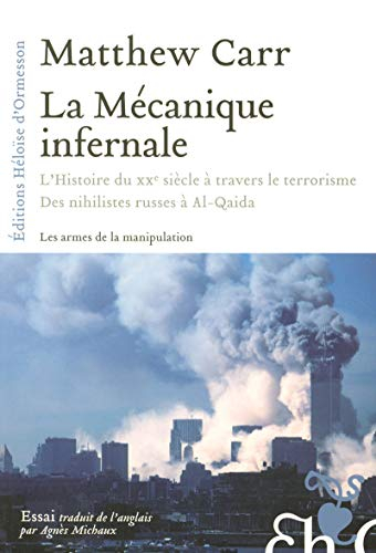 La mécanique infernale : l'histoire du XXe siècle à travers le terrorisme : des nihilistes russes à 