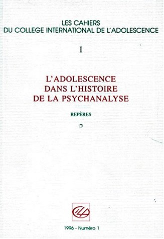 Cahiers du Collège international de l'adolescence (Les), n° 1. L'adolescence dans l'histoire de la p