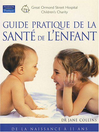 Guide pratique de la santé de l'enfant : de la naissance à 11 ans