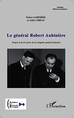 Le général Robert Aubinière : Propos d'un des pères de la conquête spatiale française