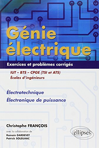 Génie électrique : exercices et problèmes corrigés électrotechnique, électronique de puissance : IUT