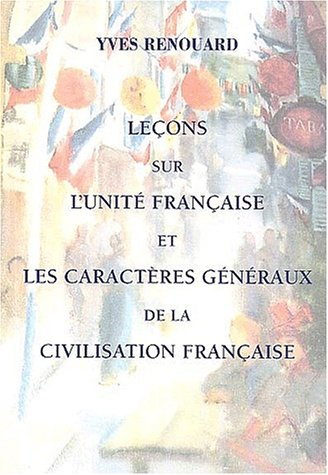 leçons sur l'unité française et les caractères généraux de la civilisation française