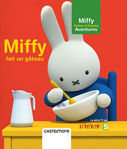 Miffy : petites et grandes aventures. Miffy fait un gâteau