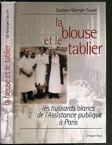 La blouse et le tablier : les hussards blancs de l'Assistance publique à Paris