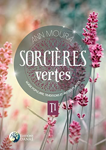 Sorcières vertes. Vol. 1. Magie populaire, traditions et art des plantes