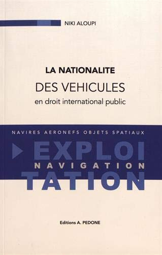 La nationalité des véhicules en droit international public : navires, aéronefs, objets spatiaux : ex