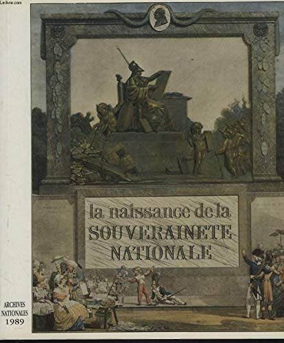 La naissance de la souverainete nationale / exposition, archives nationales, [paris], fevrier-avril