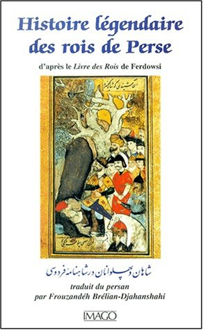 Histoire légendaire des rois de Perse : d'après le Livre des rois de Ferdowsi