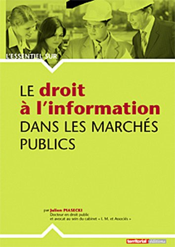 Le droit à l'information dans les marchés publics : droits et devoirs des demandeurs et des administ
