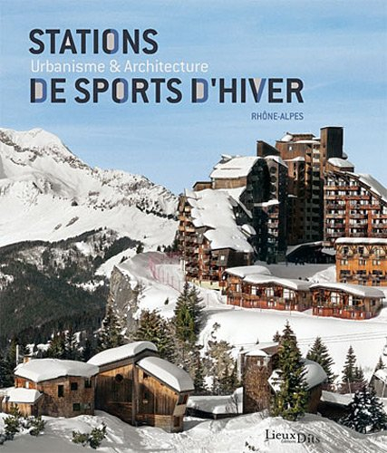 Stations de sports d'hiver : urbanisme & architecture, Rhône-Alpes