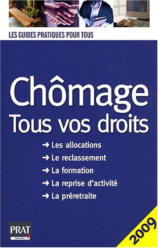 Chômage, tous vos droits 2009 : les allocations, le reclassement, la formation, la reprise d'activit