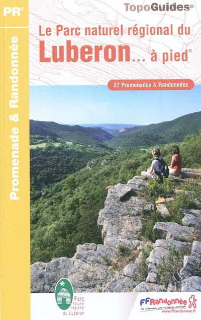 Le Parc naturel régional du Luberon... à pied: 27 promenades & randonnées
