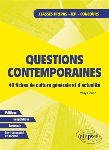 Questions contemporaines : 40 fiches de culture générale et d'actualité : classes prépas, IEP, conco