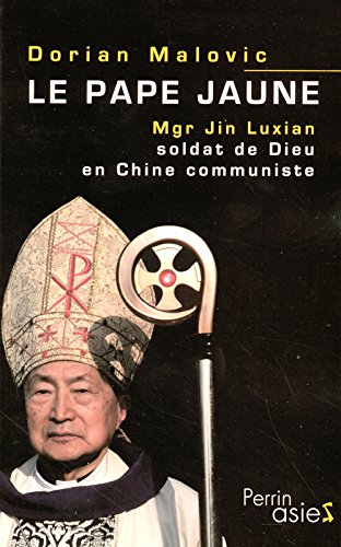 Le pape jaune : Mgr Jin Luxian, soldat de Dieu en Chine communiste