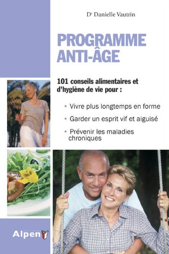 Programme anti-âge : 101 conseils alimentaires et d'hygiène de vie pour : vivre plus longtemps en fo