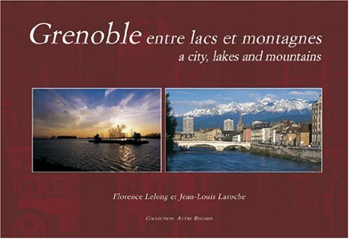 Grenoble, entre lacs et montagnes. Grenoble, a city, lakes and mountains