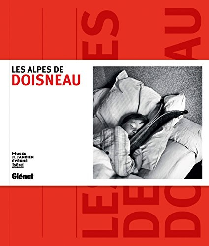 Les Alpes de Doisneau : exposition, Grenoble, Musée de l'ancien évêché, du 15 novembre 2012 au 15 av