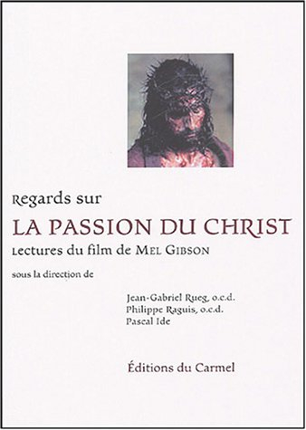Regards sur La passion du Christ : lectures du film de Mel Gibson