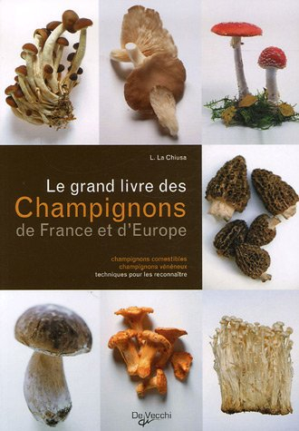 Le grand livre des champignons de France et d'Europe : champignons comestibles, champignons vénéneux