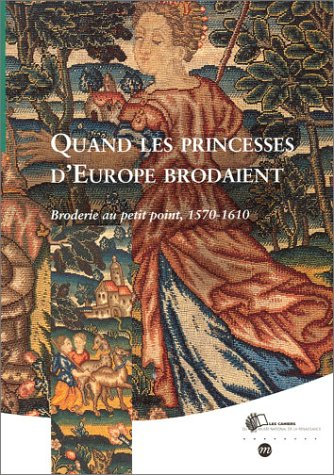 Quand les princesses d'Europe brodaient : broderie au petit point, 1570-1610