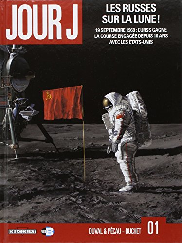 Jour J. Vol. 1. Les Russes sur la Lune ! : 19 septembre 1969, l'Urss gagne la course engagée depuis 
