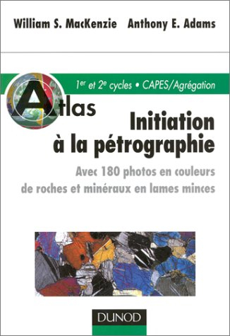 Initiation à la pétrographie : avec 180 photos en couleurs de roches et minéraux en lames minces