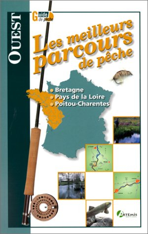 Les meilleurs parcours de pêche. Ouest : Bretagne, Pays de la Loire, Poitou-Charentes