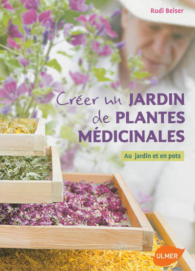 Créer un jardin de plantes médicinales : au jardin et en pots