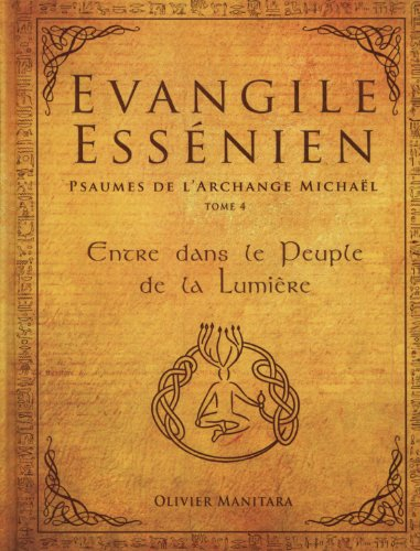 Evangile essénien : psaumes de l'archange Michaël. Vol. 4. Entre dans le peuple de la lumière