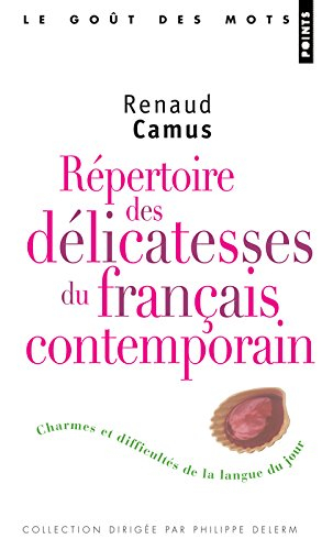 Répertoire des délicatesses du français contemporain : charmes et difficultés de la langue du jour - Renaud Camus