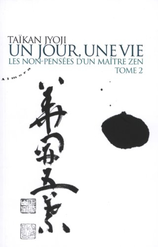 Un jour, une vie : les non-pensées d'un maître zen. Vol. 2