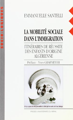 La mobilité sociale dans l'immigration : itinéraires de réussite des enfants d'origine algérienne