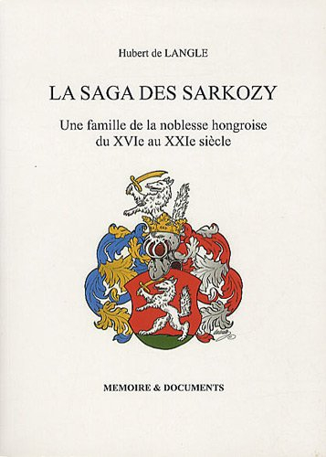 La saga des Sarkozy : une famille de la noblesse hongroise du XVIe au XXIe siècle