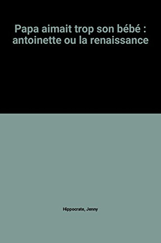 papa aimait trop son bébé : antoinette ou la renaissance