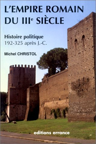 l'empire romain du iiieme siecle. : histoire politique (de 192, mort de commode, à 325, concile de n