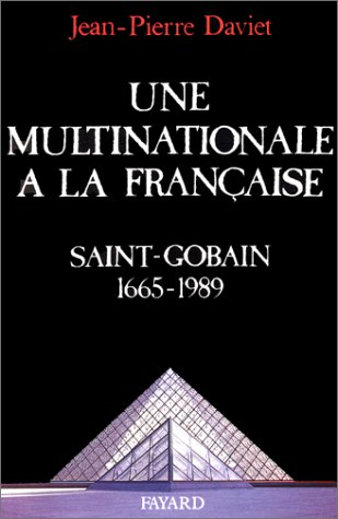 Une Multinationale à la française : histoire de Saint-Gobain 1665-1989