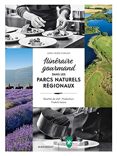 Itinéraire gourmand dans les parcs naturels régionaux : recettes de chef, producteurs, produits loca