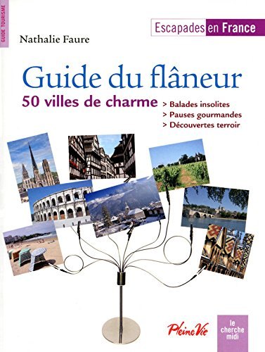 Guide du flâneur : 50 villes de charme : balades insolites, pauses gourmandes, découvertes terroir