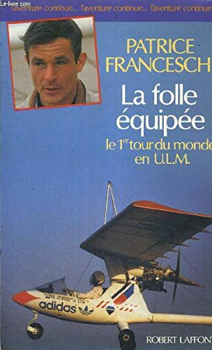 La folle équipée : le premier tour du monde en ULM, septembre 1984-mars 1987