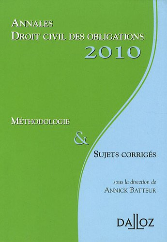 Annales droit civil des obligations 2010 : méthodologie & sujets corrigés