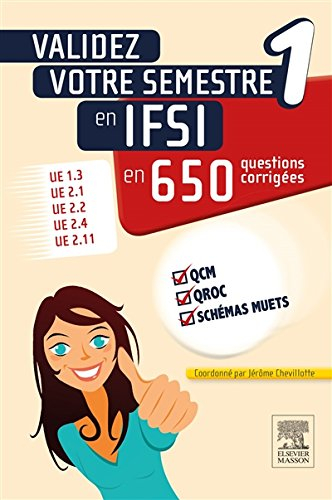 Validez votre semestre 1 en IFSI en 650 questions corrigées : UE 1.3, UE 2.1, UE 2.2, UE 2.4, UE 2.1