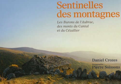 Sentinelles des montagnes : les burons de l'Aubrac, des monts du Cantal et du Cézallier