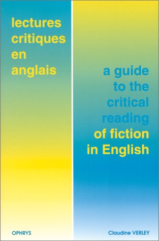 Lectures critiques en anglais. A guide to the critical reading of fiction in English