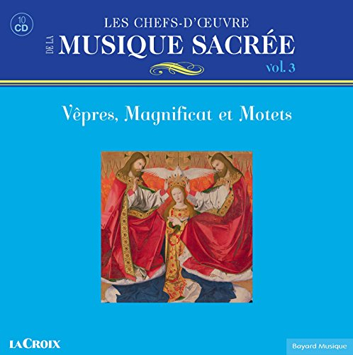 les chefs-d'oeuvre de la musique sacrée vol. 3 : vêpres, magnificat et motets
