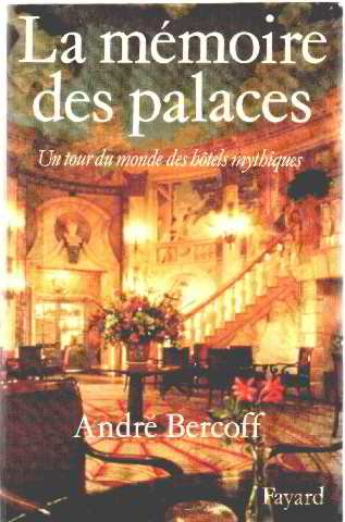 La Mémoire des palaces : un tour du monde des hôtels mythiques