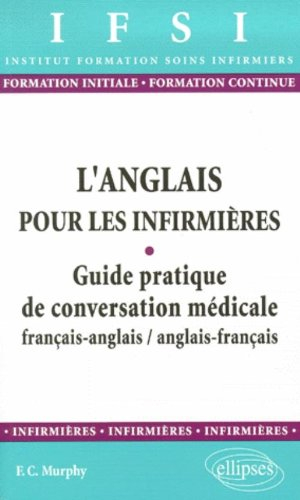 L'anglais pour les infirmières : guide pratique de conversation médicale français-anglais, anglais-f