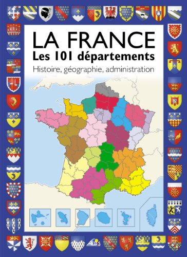 La France : les 101 départements : histoire, géographie, administration