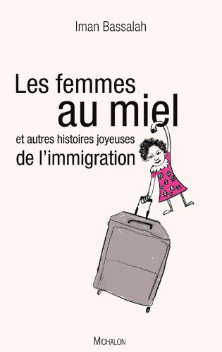 Les femmes au miel : et autres histoires joyeuses de l'immigration