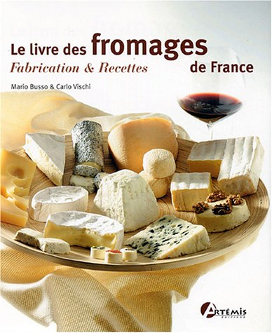 Le livre des fromages de France : fabrication et recettes