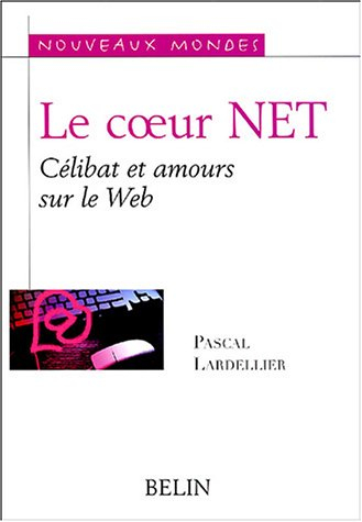 Le coeur Net : célibat et amours sur le Web